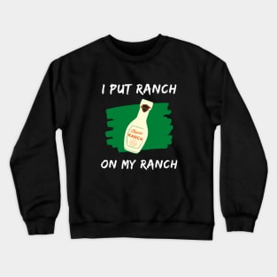 Funny - I Put Ranch On My Ranch Crewneck Sweatshirt